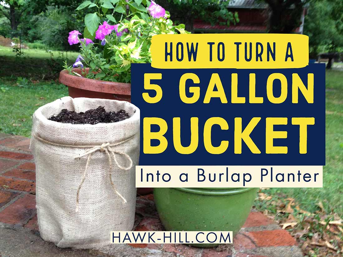 Turn a 5 Gallon Bucket into a Burlap Planter for Pennies | Hawk Hill