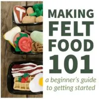 An introduction to making felt food toys for play kitchens- with materials, tips, and free patterns