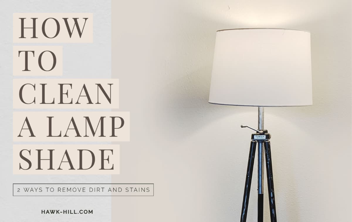 How to Clean a Stained, Dusty, or Soiled Fabric Lampshade Hawk Hill