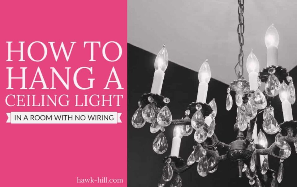 How to Hang a Ceiling Light without Wiring Hawk Hill
