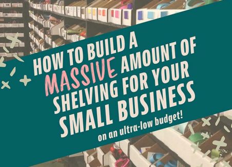 How to make cheap custom shelves for ultra-high capacity storage for organizing your small business