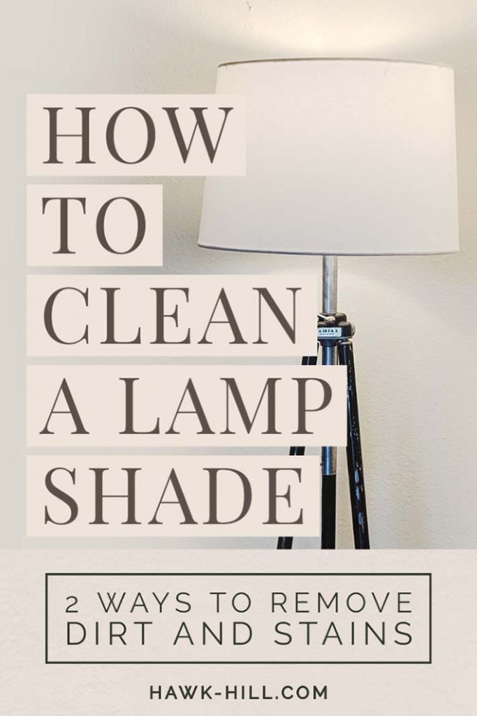 How to Clean a Stained, Dusty, or Soiled Fabric Lampshade Hawk Hill